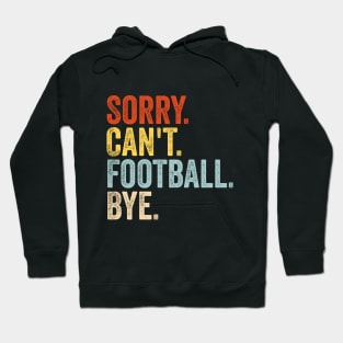 Sorry Can't Football Bye Hoodie